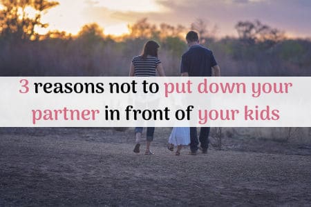 Why It Is NOT Okay to Put Down Your Partner in Front of Your Children