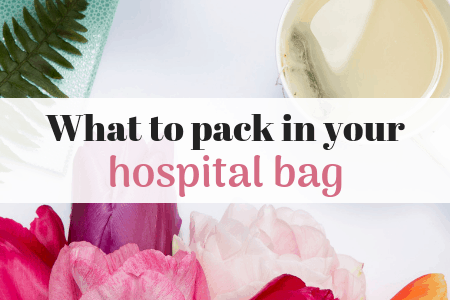 What To Pack In Your Hospital Bag For Labour And Birth